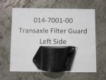 014-7001-00 - Transaxle Filter Guard - Left Side
