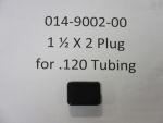 014-9002-00 - 1 1/2 X 2 Plug For.120 Tubing