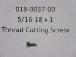 018-0037-00 - 5/16-18 x 1" Thread Cutting Screw