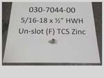 030-7044-00 - 5/16-18 x HWH unslot (F) tcs zinc