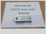 039-2020-00 - ZT/cZT Seat Latch Bracket | Free Shipping Over $100