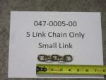 047-0005-00 - 5 Link Chain ONLY (small link)