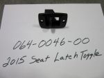 064-0046-00 - 2015 Seat Latch Toggle | Free Shipping Over $100